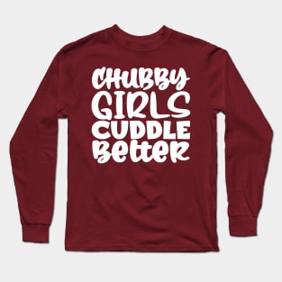 Chubby Girls Cuddle Better Long Sleeve T-Shirt